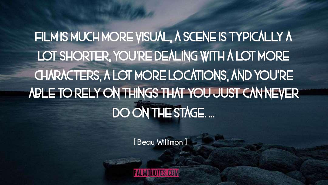 Beau Willimon Quotes: Film is much more visual,