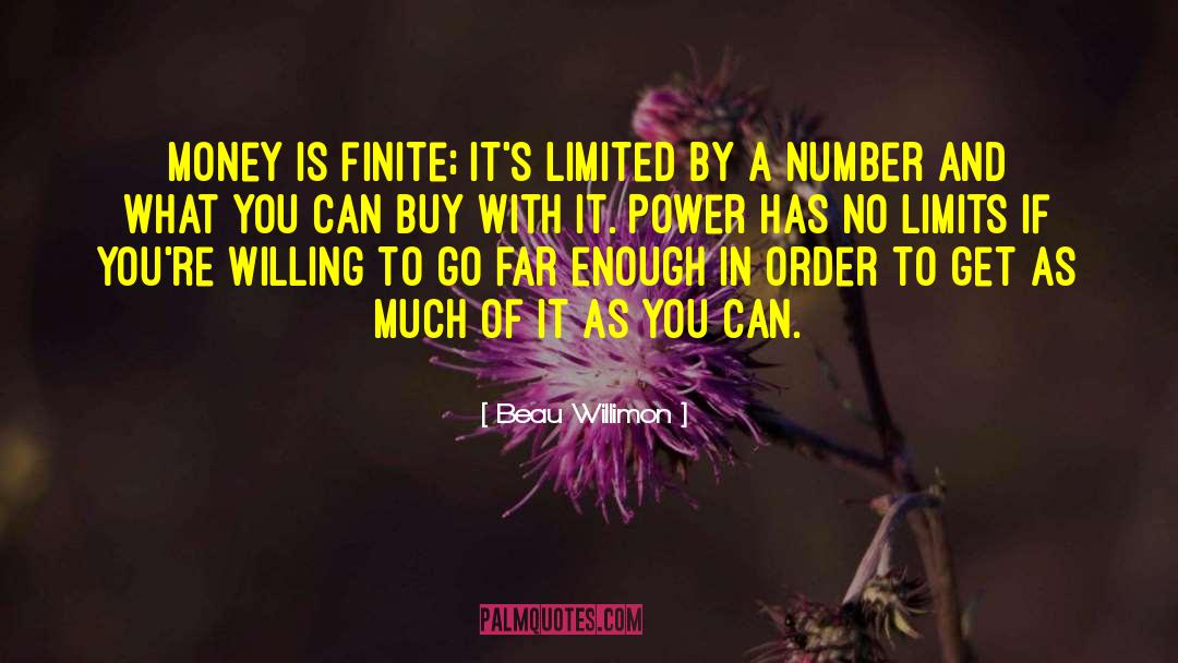 Beau Willimon Quotes: Money is finite; it's limited