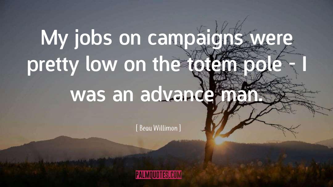 Beau Willimon Quotes: My jobs on campaigns were