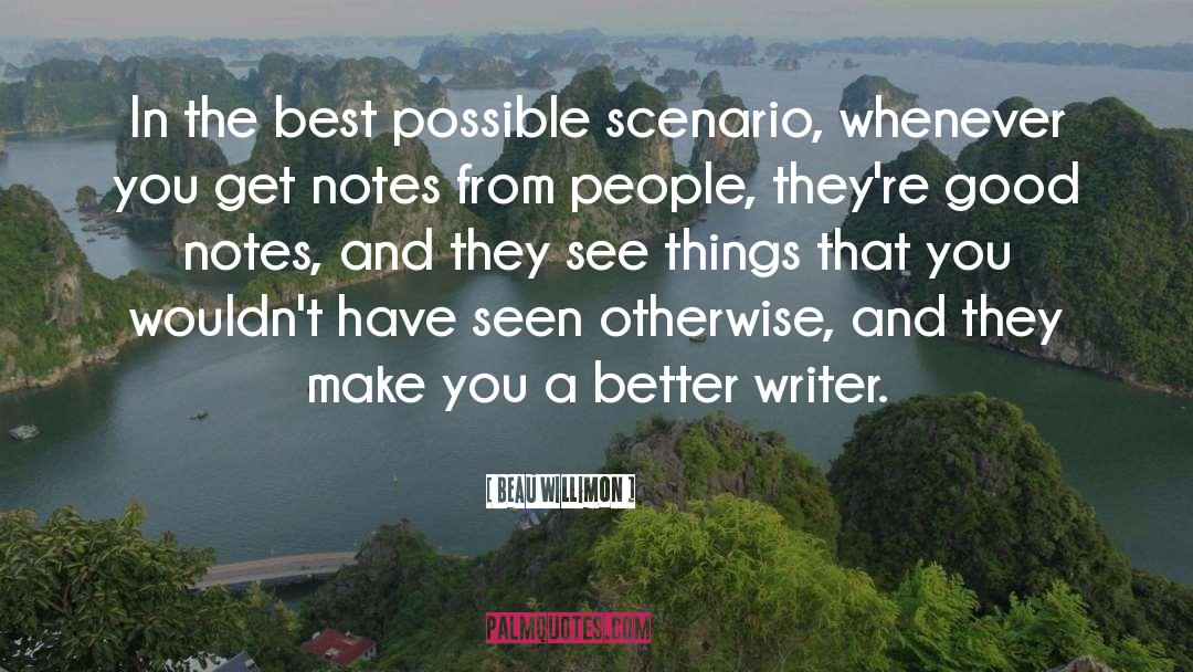 Beau Willimon Quotes: In the best possible scenario,