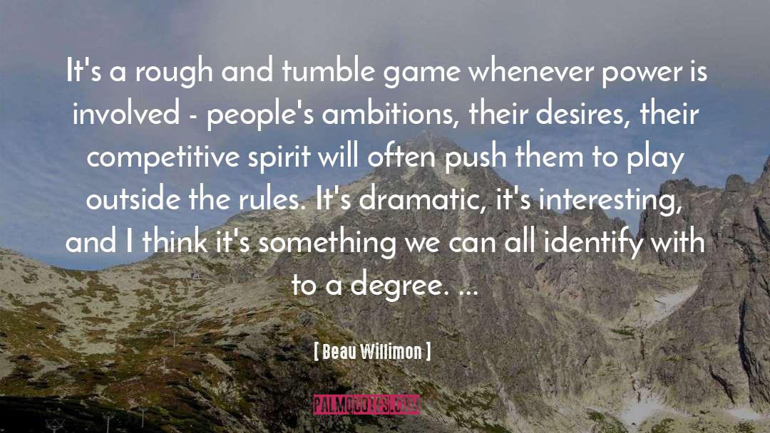 Beau Willimon Quotes: It's a rough and tumble