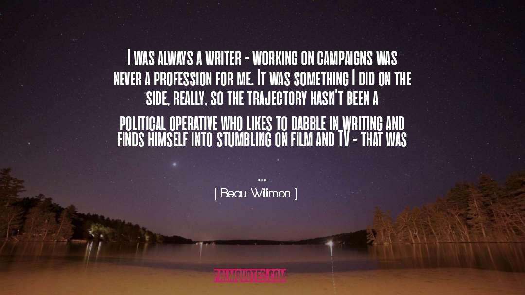 Beau Willimon Quotes: I was always a writer