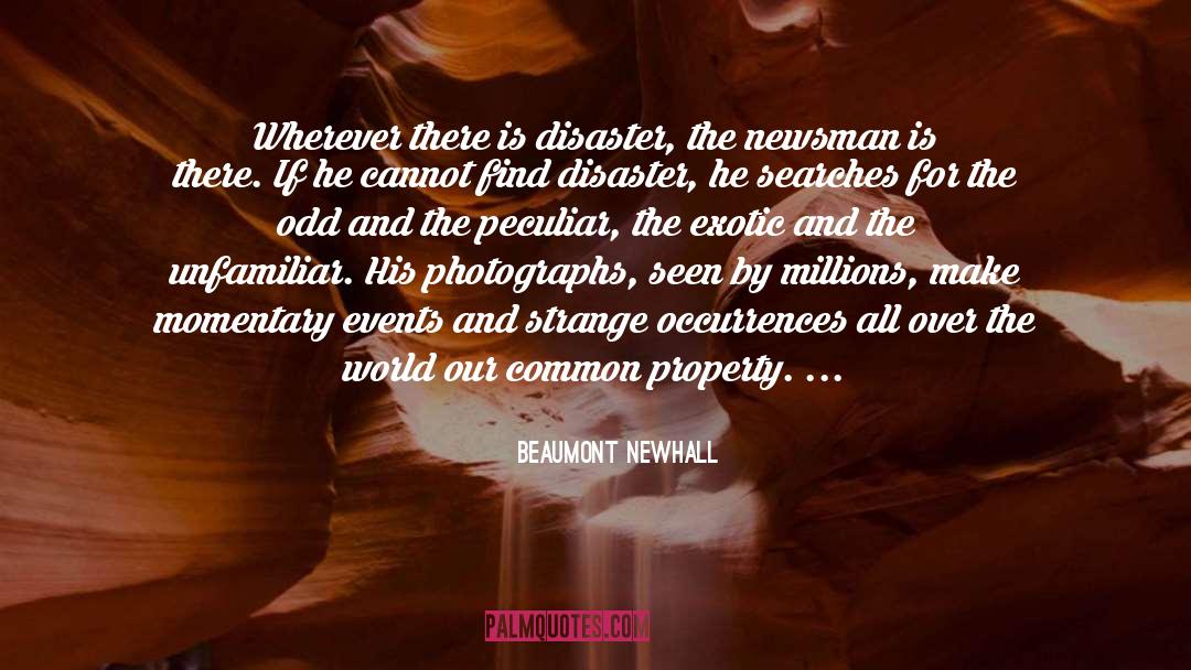 Beaumont Newhall Quotes: Wherever there is disaster, the