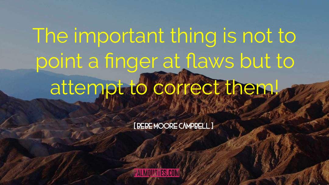 Bebe Moore Campbell Quotes: The important thing is not