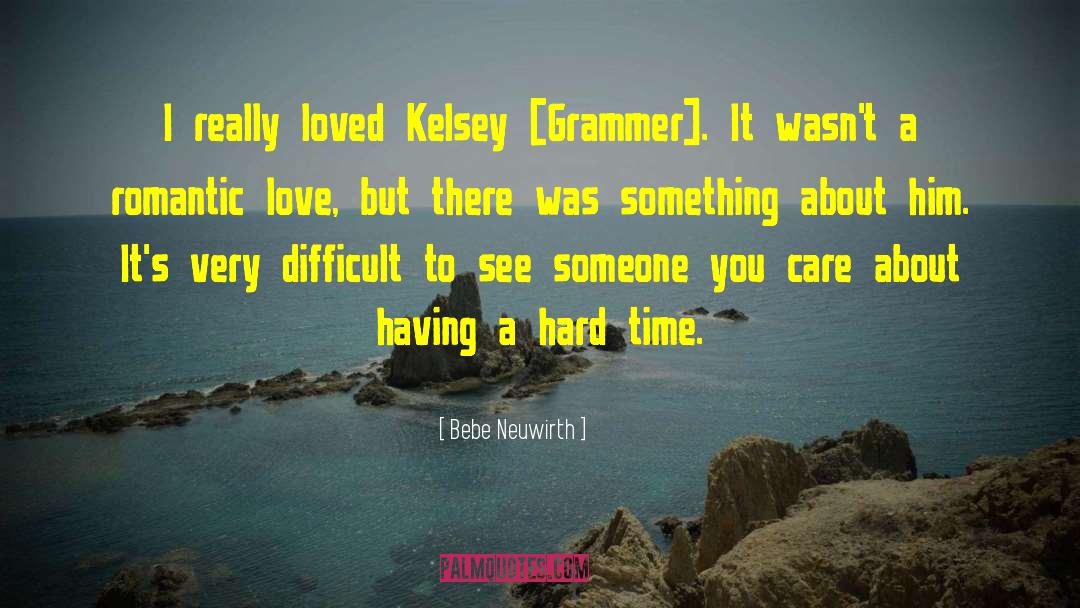 Bebe Neuwirth Quotes: I really loved Kelsey [Grammer].