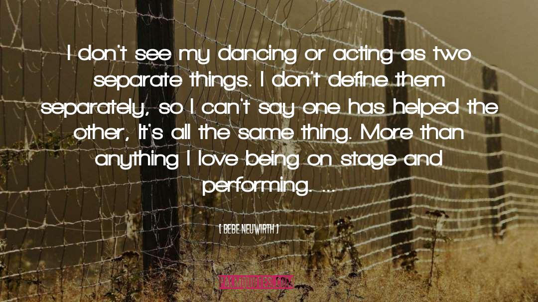 Bebe Neuwirth Quotes: I don't see my dancing