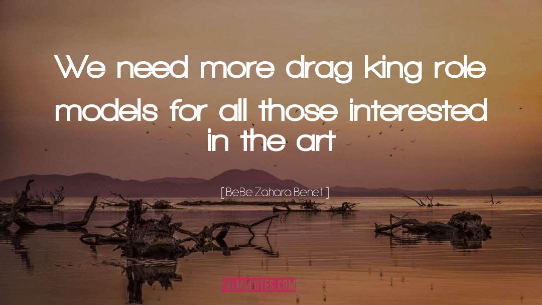BeBe Zahara Benet Quotes: We need more drag king