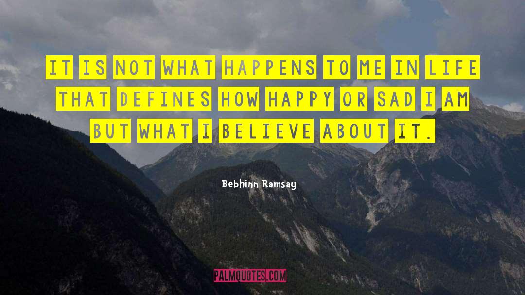 Bebhinn Ramsay Quotes: It is not what happens