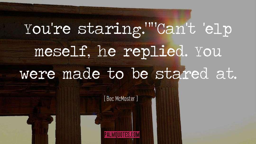 Bec McMaster Quotes: You're staring.