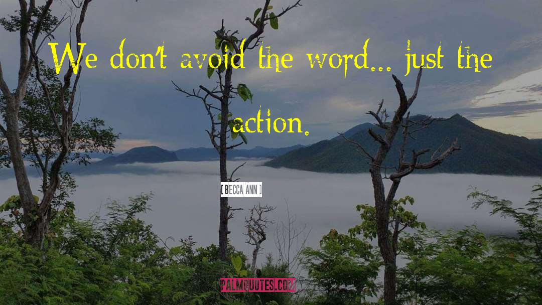 Becca Ann Quotes: We don't avoid the word...
