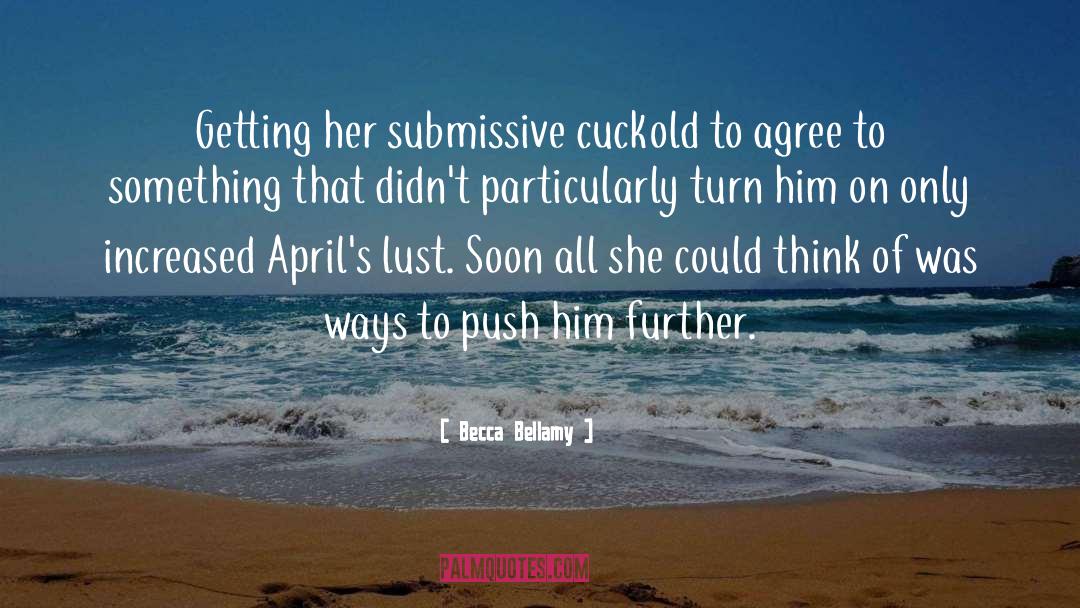 Becca Bellamy Quotes: Getting her submissive cuckold to