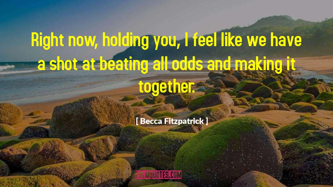 Becca Fitzpatrick Quotes: Right now, holding you, I