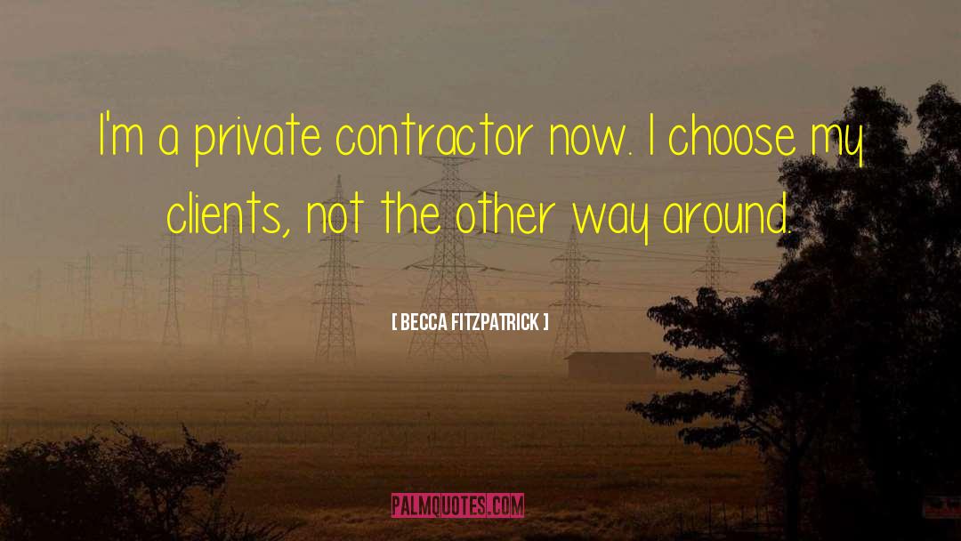 Becca Fitzpatrick Quotes: I'm a private contractor now.