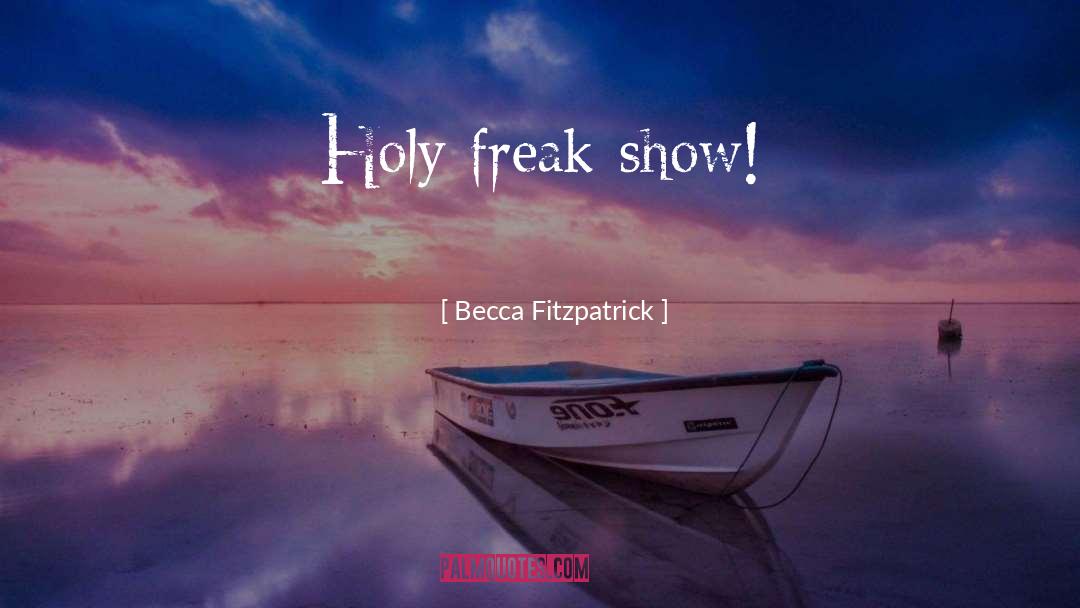 Becca Fitzpatrick Quotes: Holy freak show!