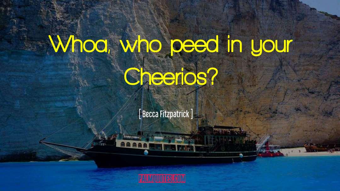 Becca Fitzpatrick Quotes: Whoa, who peed in your