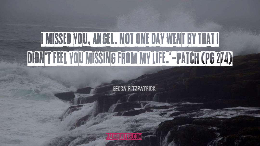 Becca Fitzpatrick Quotes: I missed you, Angel. Not
