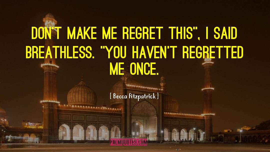 Becca Fitzpatrick Quotes: Don't make me regret this