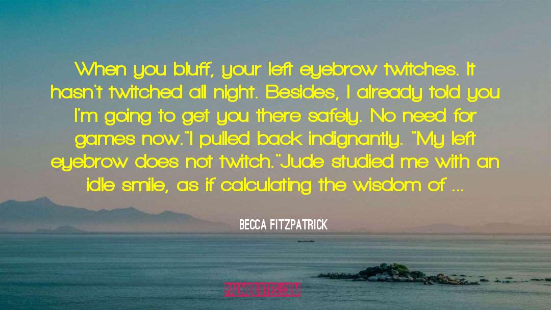 Becca Fitzpatrick Quotes: When you bluff, your left