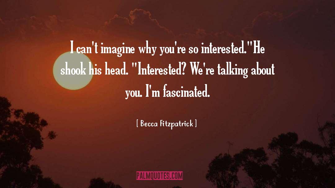 Becca Fitzpatrick Quotes: I can't imagine why you're