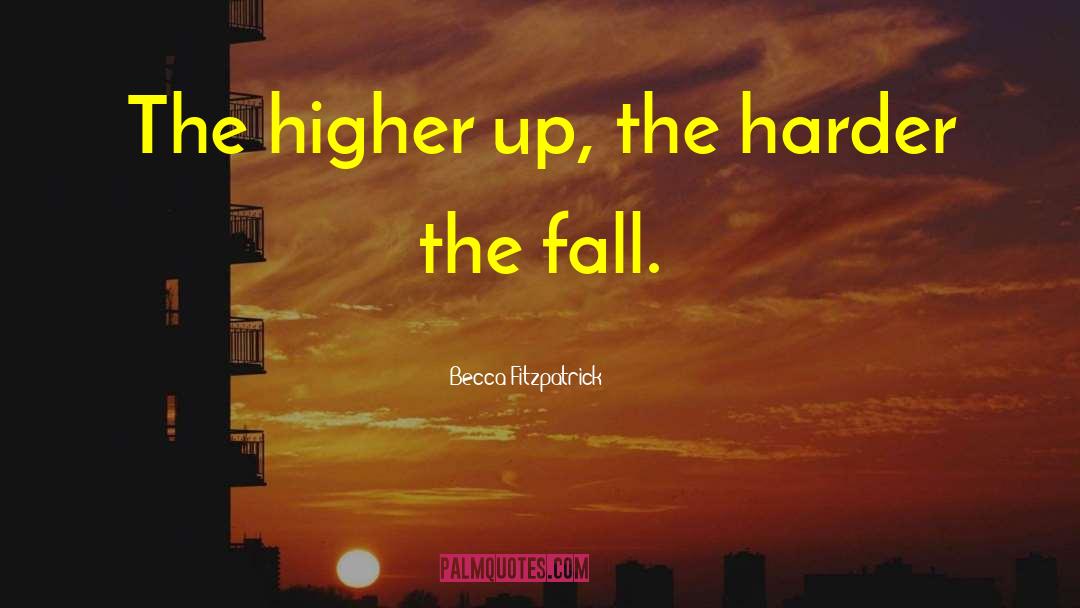 Becca Fitzpatrick Quotes: The higher up, the harder