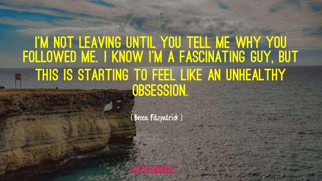 Becca Fitzpatrick Quotes: I'm not leaving until you