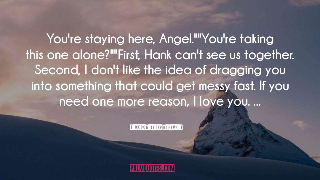 Becca Fitzpatrick Quotes: You're staying here, Angel.