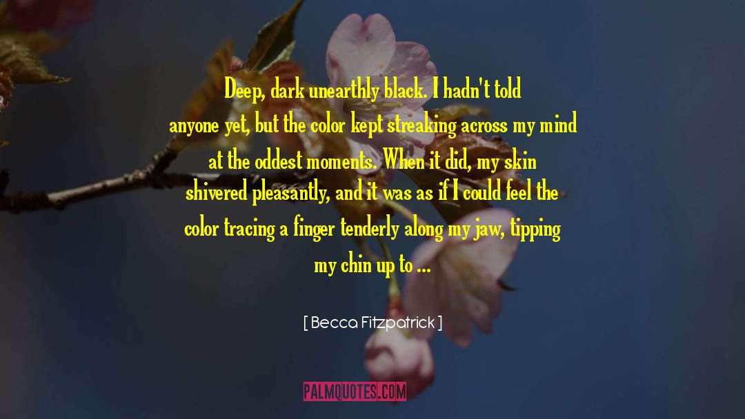 Becca Fitzpatrick Quotes: Deep, dark unearthly black. I