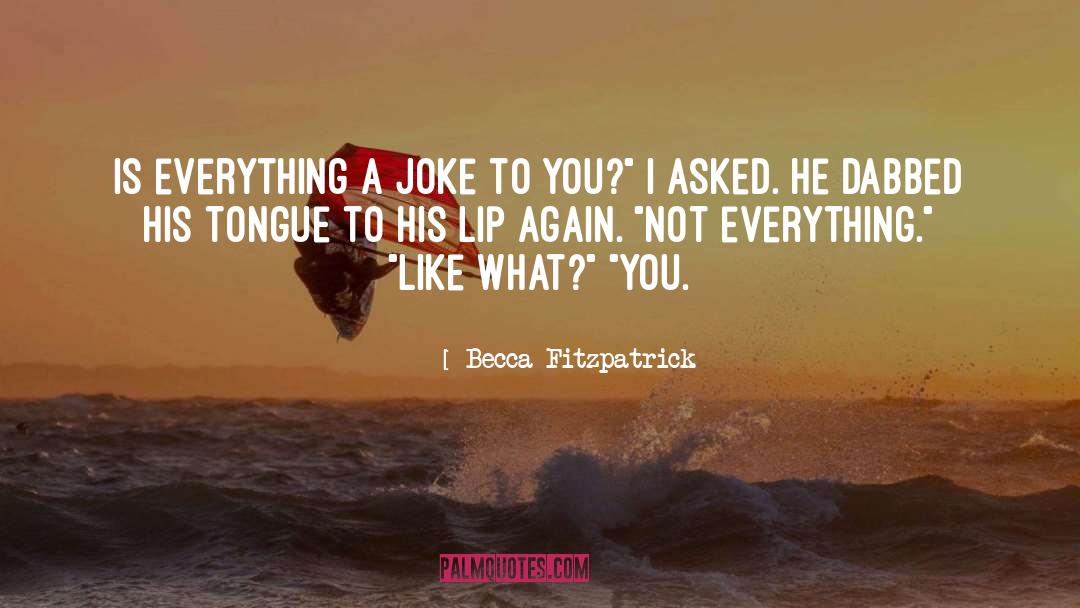 Becca Fitzpatrick Quotes: Is everything a joke to