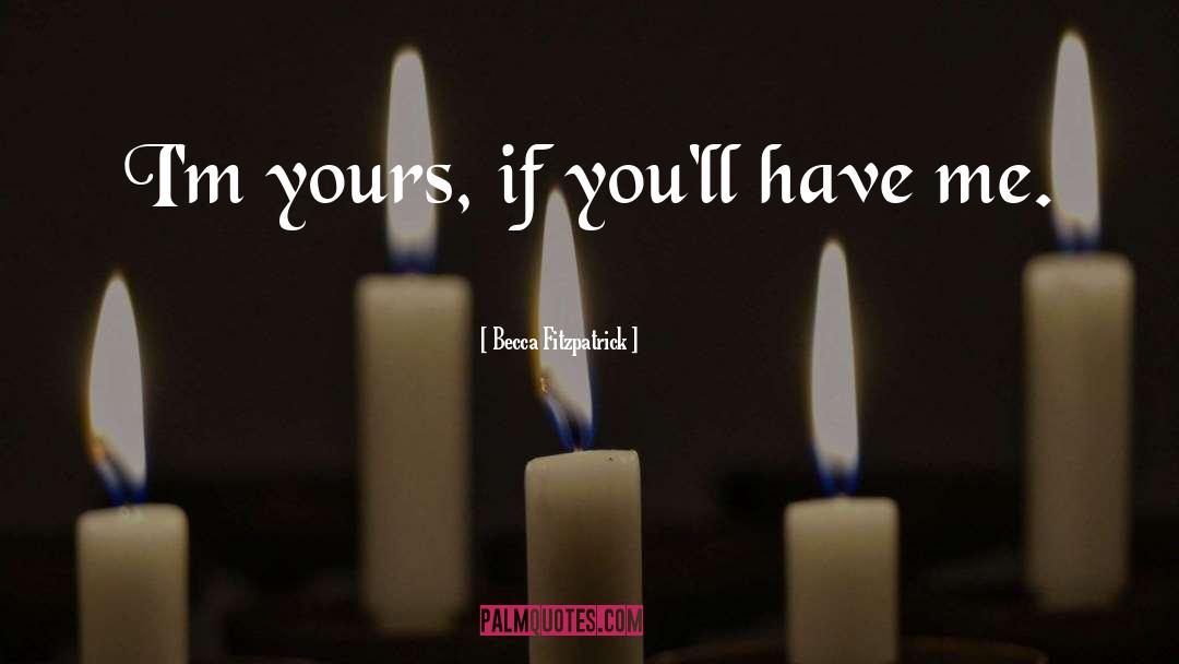 Becca Fitzpatrick Quotes: I'm yours, if you'll have