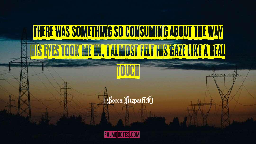 Becca Fitzpatrick Quotes: There was something so consuming