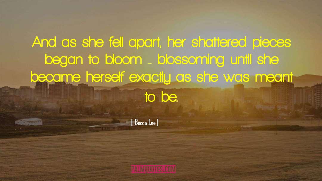 Becca Lee Quotes: And as she fell apart,