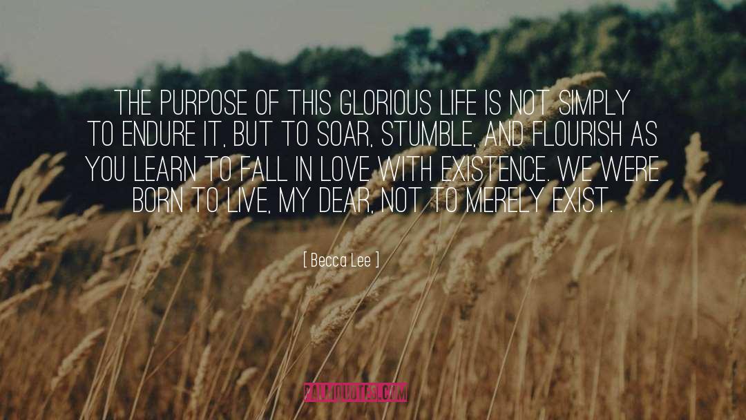 Becca Lee Quotes: The purpose of this glorious