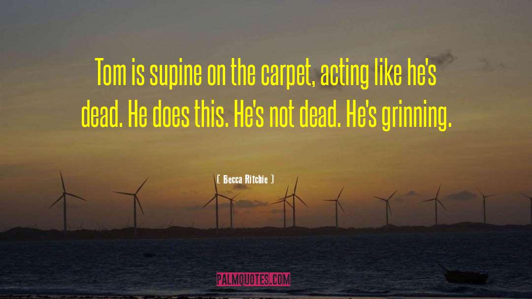 Becca Ritchie Quotes: Tom is supine on the