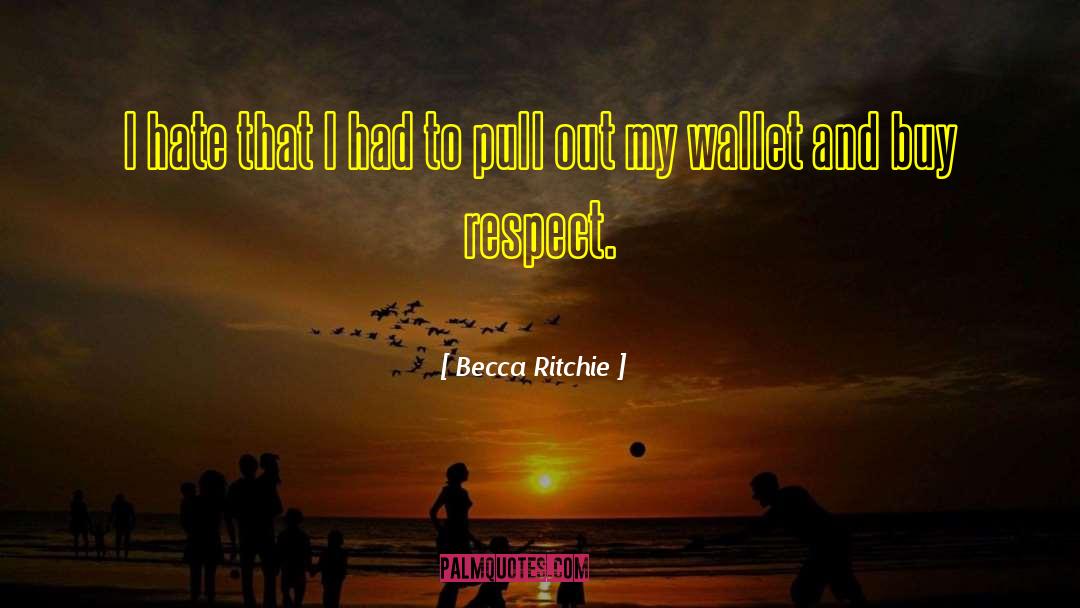 Becca Ritchie Quotes: I hate that I had