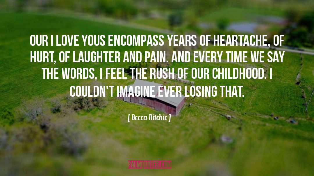 Becca Ritchie Quotes: Our I love yous encompass