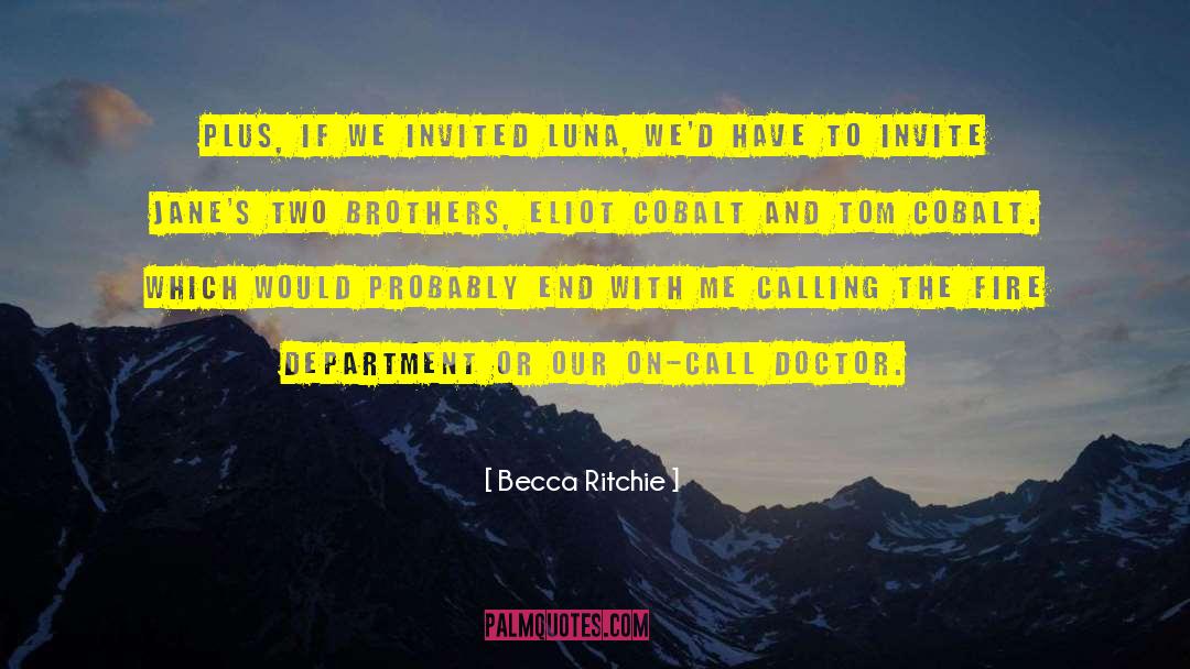 Becca Ritchie Quotes: Plus, if we invited Luna,