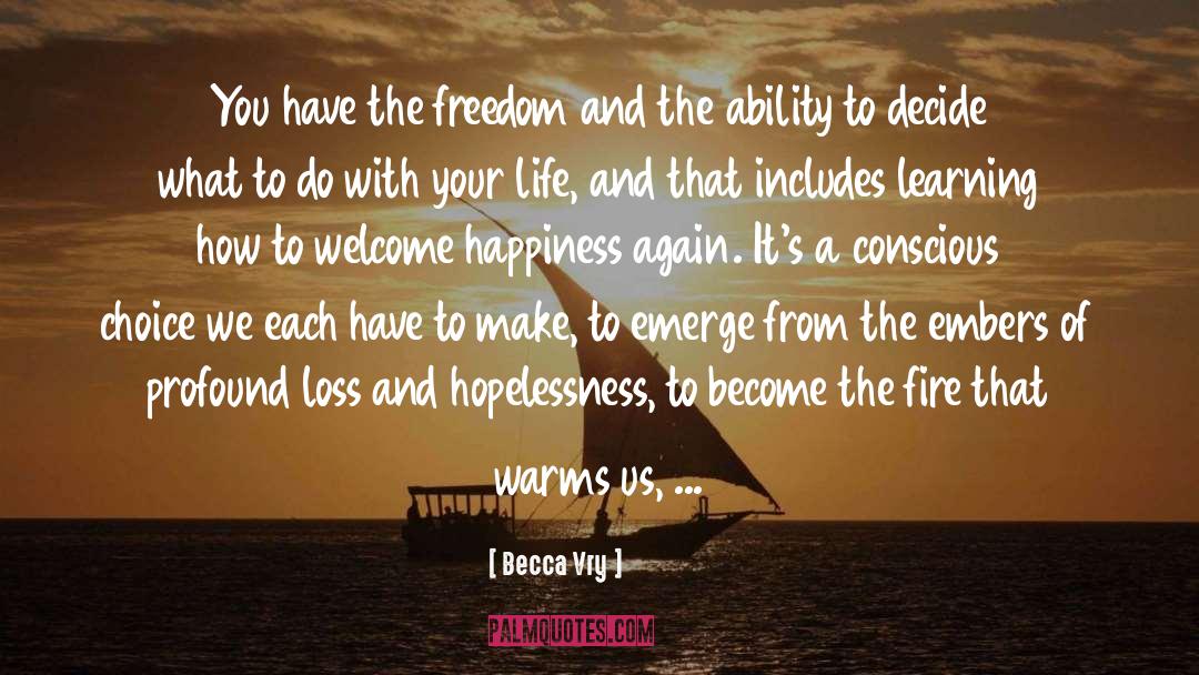 Becca Vry Quotes: You have the freedom and
