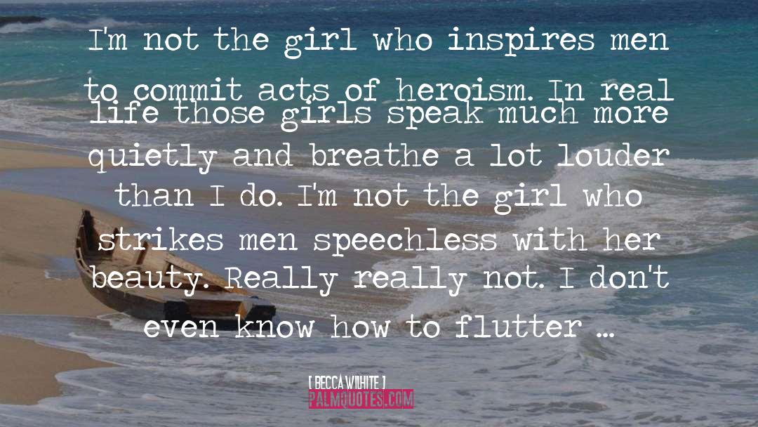 Becca Wilhite Quotes: I'm not the girl who