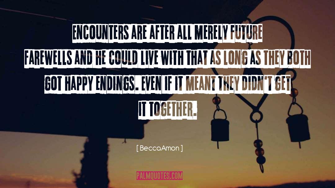 BeccaAmon Quotes: Encounters are after all merely