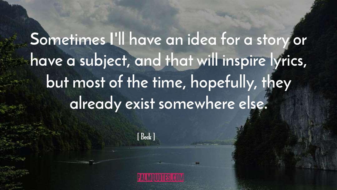 Beck Quotes: Sometimes I'll have an idea