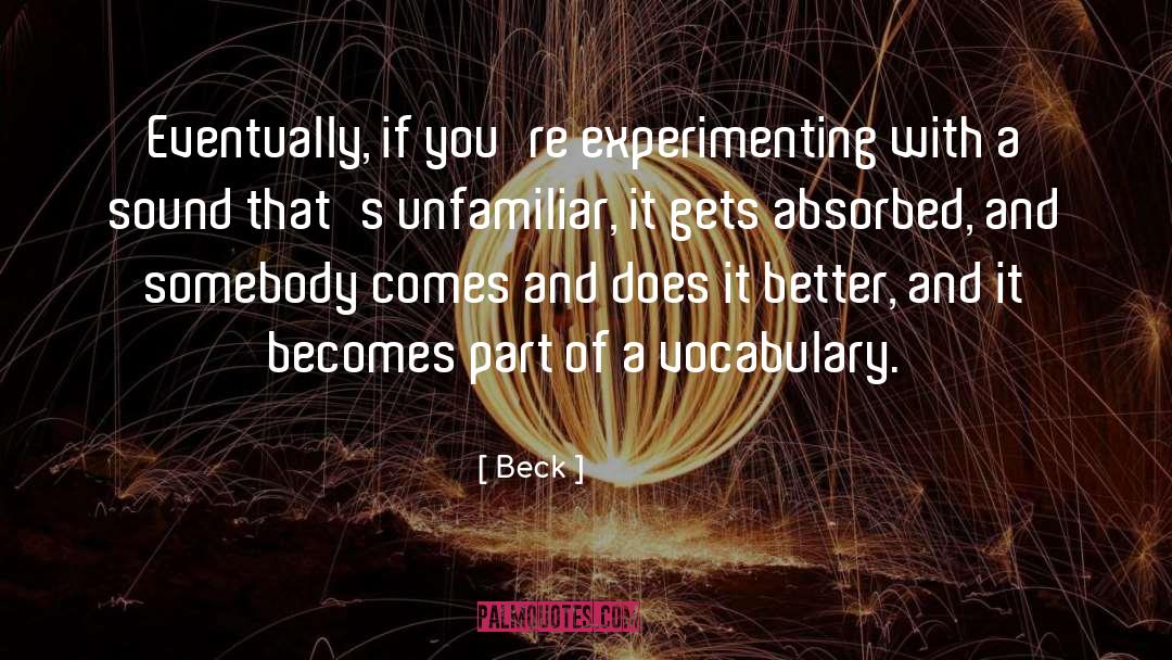 Beck Quotes: Eventually, if you're experimenting with