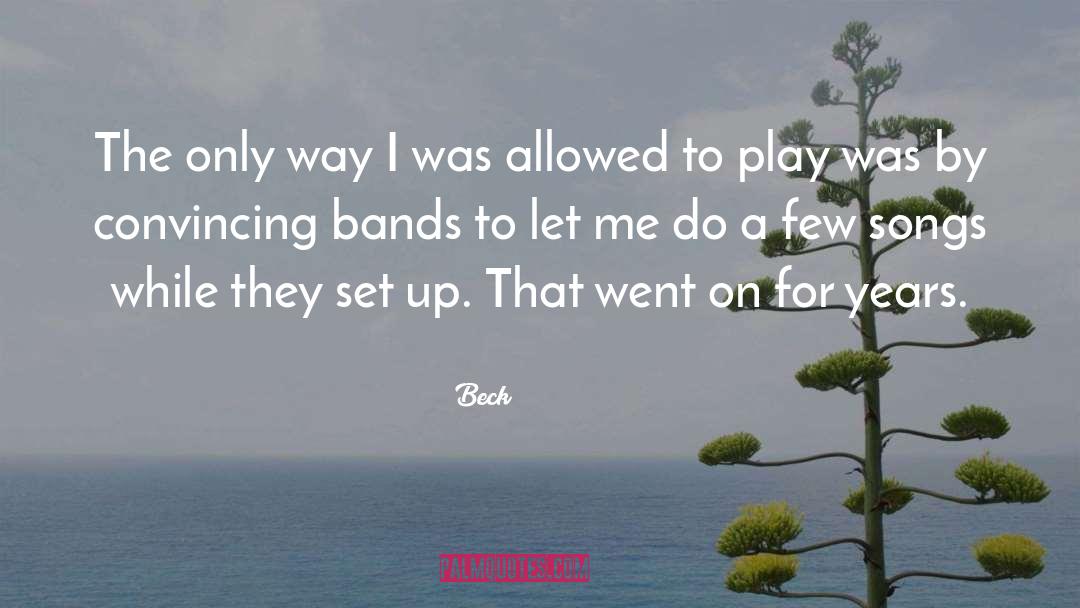 Beck Quotes: The only way I was