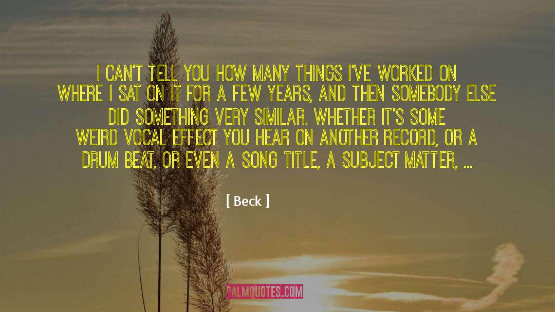 Beck Quotes: I can't tell you how