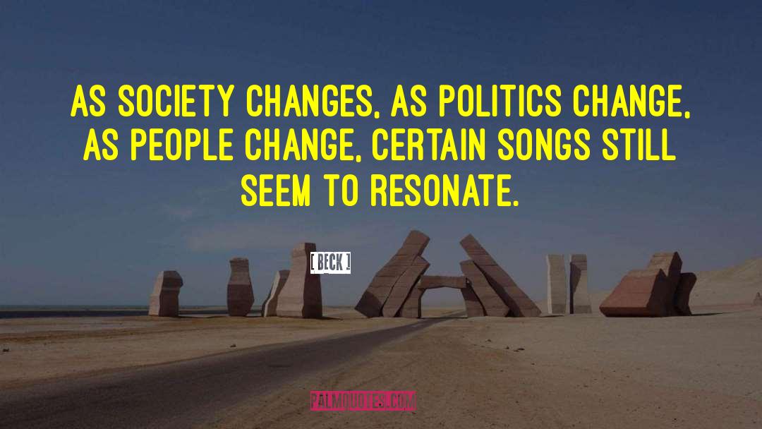 Beck Quotes: As society changes, as politics