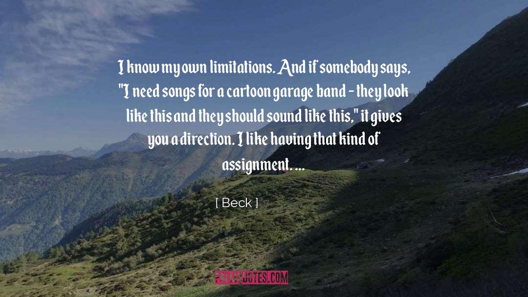 Beck Quotes: I know my own limitations.