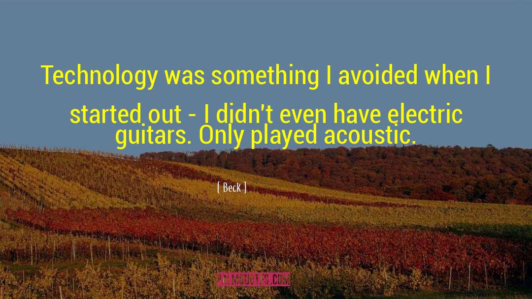 Beck Quotes: Technology was something I avoided