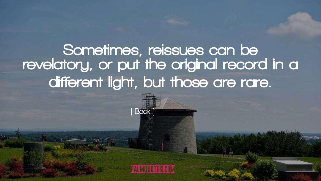 Beck Quotes: Sometimes, reissues can be revelatory,