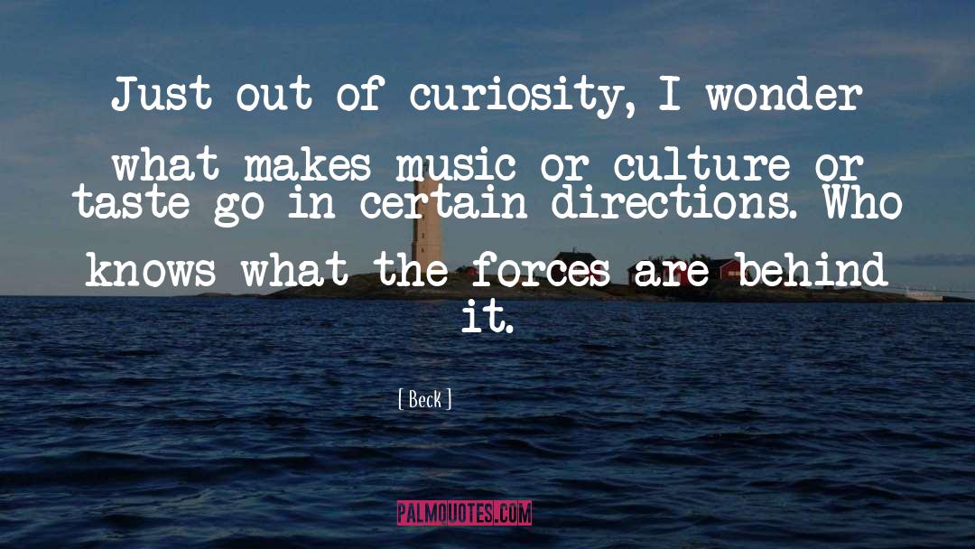 Beck Quotes: Just out of curiosity, I