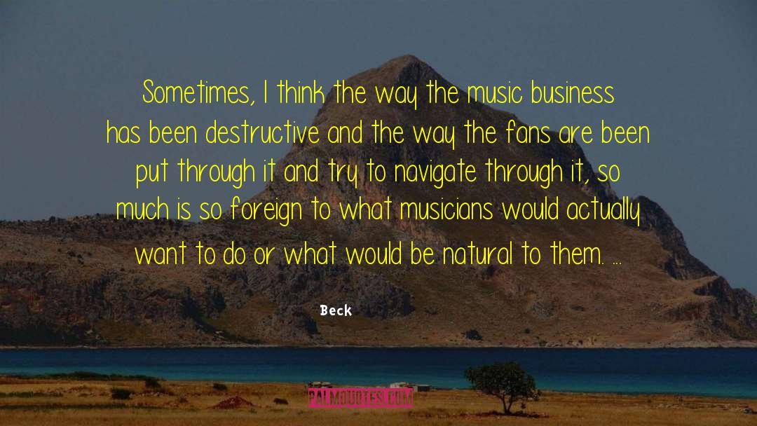 Beck Quotes: Sometimes, I think the way