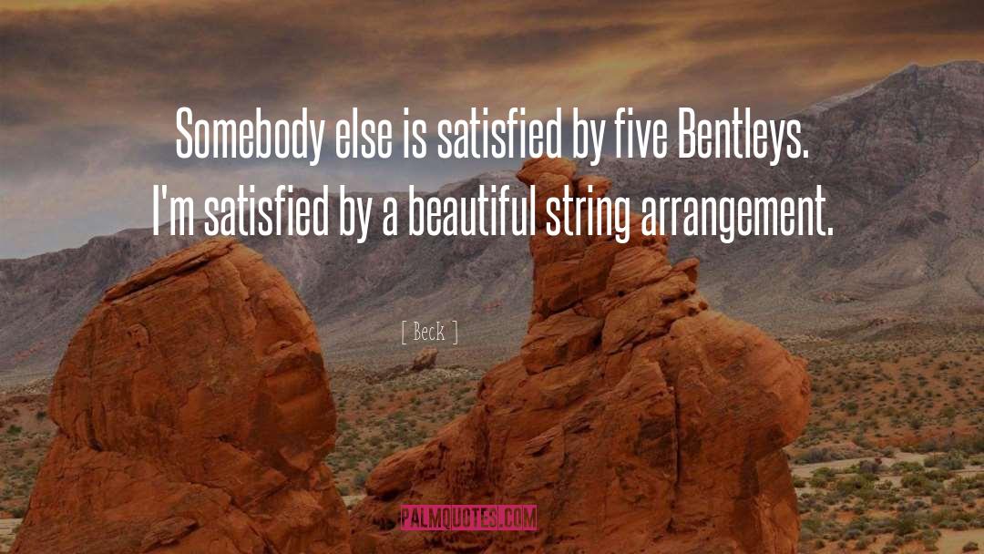 Beck Quotes: Somebody else is satisfied by